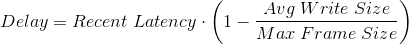 Delay Time = Recent Latency * (1-AvgWriteSize/MaxWriteSize)